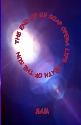 The End of My Soap Opera Life: Death of the Sun by Meyer, Sharon Ann