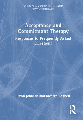 Acceptance and Commitment Therapy: Responses to Frequently Asked Questions by Johnson, Dawn
