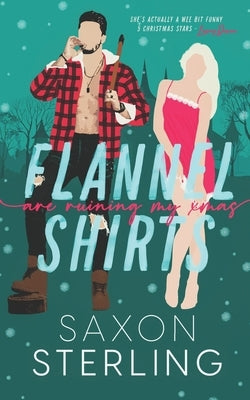Flannel Shirts: Are Ruining My Christmas by Sterling, Saxon