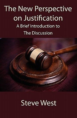 The New Perspective on Justification: A Brief Introduction to the Discussion by West, Steve