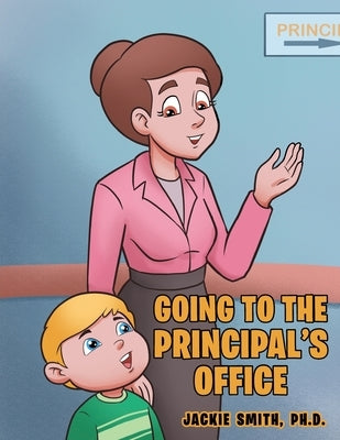 Going to the Principal's Office by Smith Ph. D., Jackie
