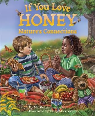 If You Love Honey: Nature's Connections by Sullivan, Martha