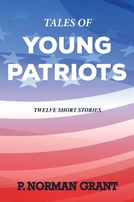 Tales of Young Patriots by Grant, Norman
