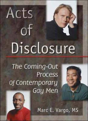 Acts of Disclosure: The Coming-Out Process of Contemporary Gay Men by Vargo, Marc E.