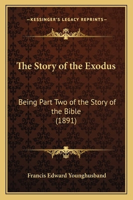 The Story of the Exodus: Being Part Two of the Story of the Bible (1891) by Younghusband, Francis Edward