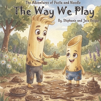 The Adventures of Pasta and Noodle: A Story about Opposites, Feelings, and finding your way to play by Belyue, Jace And Stephanie