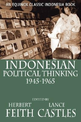 Indonesian Political Thinking 1945-1965 by Feith, Herbert