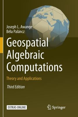 Geospatial Algebraic Computations: Theory and Applications by Awange, Joseph