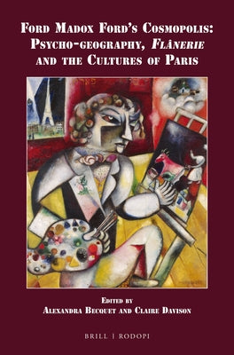 Ford Madox Ford's Cosmopolis: Psycho-Geography, Flânerie and the Cultures of Paris by Becquet, Alexandra