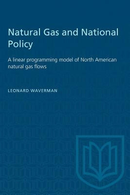 Natural Gas and National Policy: A Linear Programming Model of North American Natural Gas Flows by Waverman, Leonard