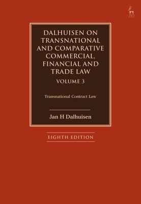 Dalhuisen on Transnational and Comparative Commercial, Financial and Trade Law Volume 3: Transnational Contract Law by Dalhuisen, Jan H.