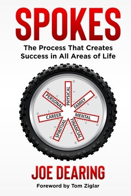 Spokes: The Process That Creates Success in All Areas of Life by Dearing, Joe