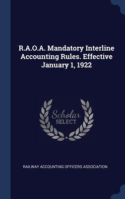 R.A.O.A. Mandatory Interline Accounting Rules. Effective January 1, 1922 by Railway Accounting Officers Association