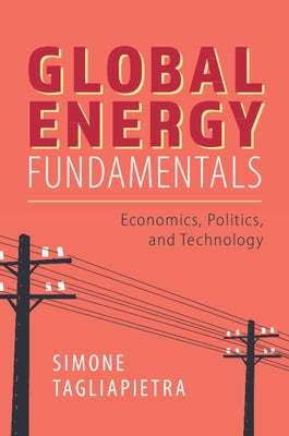 Global Energy Fundamentals: Economics, Politics, and Technology by Tagliapietra, Simone