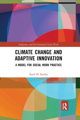 Climate Change and Adaptive Innovation: A Model for Social Work Practice by Santha, Sunil D.