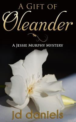 A Gift of Oleander by Jd, Daniels