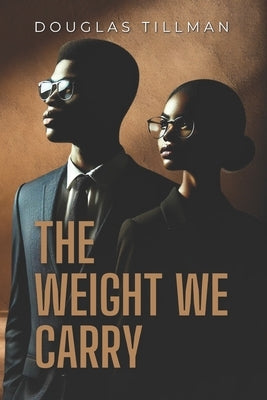 The Weight We Carry: The Burden of Internalized Racism by Tillman, Douglas