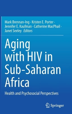 Aging with HIV in Sub-Saharan Africa: Health and Psychosocial Perspectives by Brennan-Ing, Mark