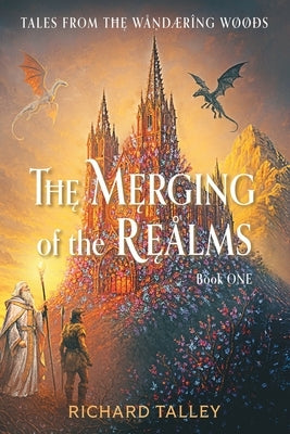 The Merging of the Realms, Book One: Tales from The Wandering WooDs by Talley, Richard