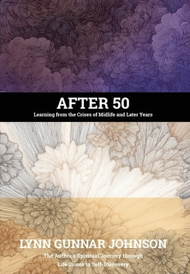 After 50: Learning from the Crises of Midlife and Later Years by Johnson, Lynn Gunnar