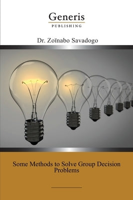 Some Methods to Solve Group Decision Problems by Savadogo, Zoïnabo