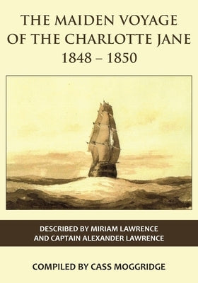 The Maiden Voyage of the Charlotte Jane 1848-1850 by Lawrence, Miriam