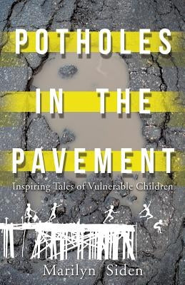 Potholes in the Pavement: Inspiring Tales of Vulnerable Children by Siden, Marilyn