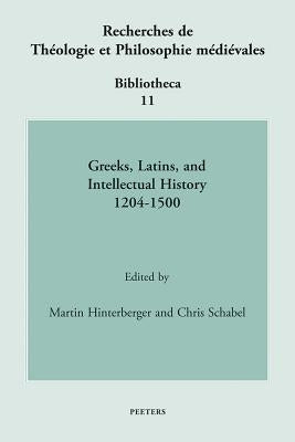 Greeks, Latins, and Intellectual History 1204-1500 by Hinterberger, M.