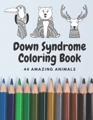 Down Syndrome Coloring Book - 44 Amazing ANIMALS: Fantastic Colouring Pages with handmade drawings by Art, Damed