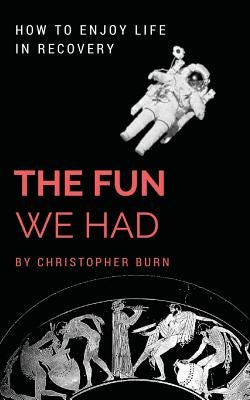 The Fun We Had: Articles By A Psychotherapist by Burn, Christopher