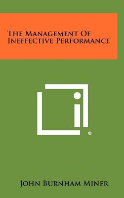 The Management Of Ineffective Performance by Miner, John Burnham