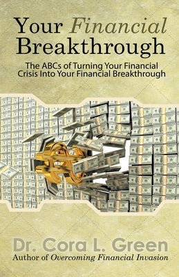 Your Financial Breakthrough: The ABCs of Turning Your Financial Crisis into Your Financial Breakthrough by Green, Cora