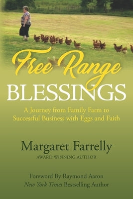 Free Range Blessings: A Journey from Family Farm to Successful Business with Eggs and Faith by Aaron, Raymond