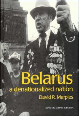 Belarus: A Denationalized Nation by Marples, David