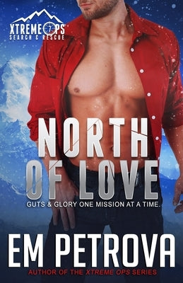 North of Love: Xtreme Ops Search & Rescue Holiday Romance by Petrova, Em