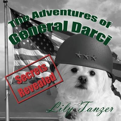 The Adventures of General Darci: Secrets Revealed by Lily, Tanzer