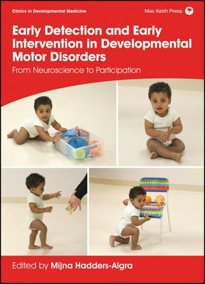 Early Detection and Early Intervention in Developmental Motor Disorders: From Neuroscience to Participation by Hadders-Algra, Mijna