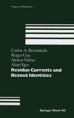 Residue Currents and Bezout Identities by Berenstein, C. a.