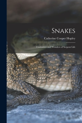 Snakes: Curiosities and Wonders of Serpent Life by Hopley, Catherine Cooper