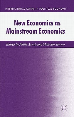 New Economics as Mainstream Economics by Arestis, P.