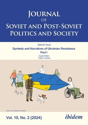 Journal of Soviet and Post-Soviet Politics and Society: Symbols and Narratives of Ukrainian Resistance. Part I, 2024/2 by Yurchuk, Yuliya