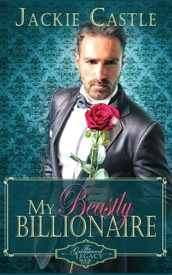 My Beastly Billionaire: A Clean Billionaire Romance by Castle, Jackie