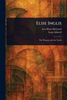 Elsie Inglis by McLaren, Eva Shaw