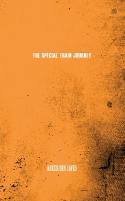 The Special Train Journey by Javid, Abeer Bin