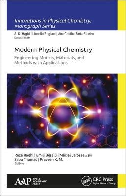 Modern Physical Chemistry: Engineering Models, Materials, and Methods with Applications by Haghi, Reza K.