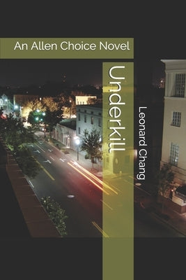 Underkill: An Allen Choice Novel by Chang, Leonard