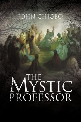 The Mystic Professor by Chigbo, John