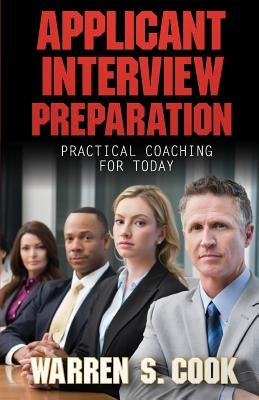Applicant Interview Preparation: Practical Coaching for Today by Cook, Warren S.