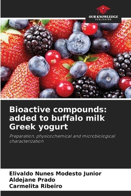 Bioactive compounds: added to buffalo milk Greek yogurt by Modesto Junior, Elivaldo Nunes