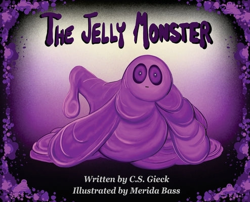 The Jelly Monster by Gieck, C. S.
